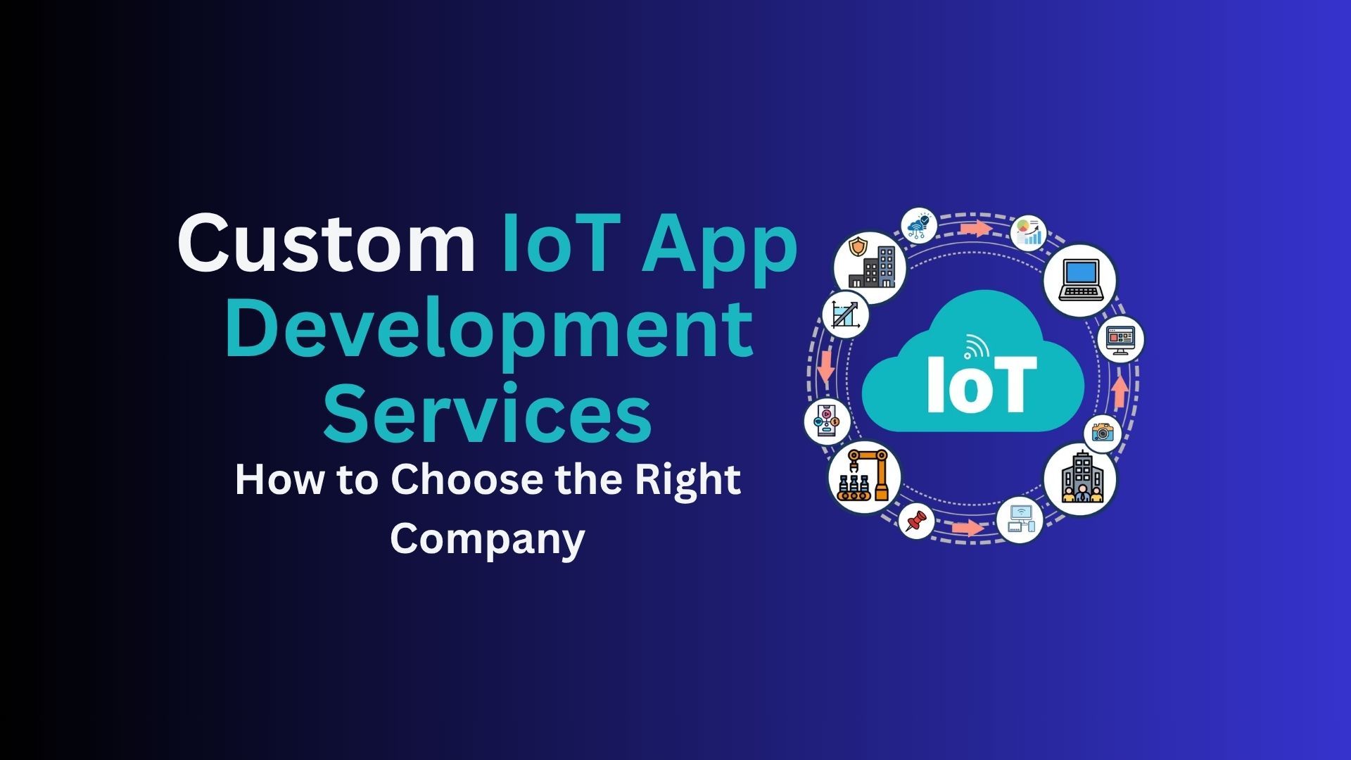 Custom IoT App Development Services: How to Choose the Right Company