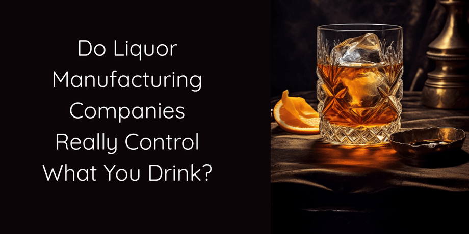 Do Liquor Manufacturing Companies Really Control What You Drink?