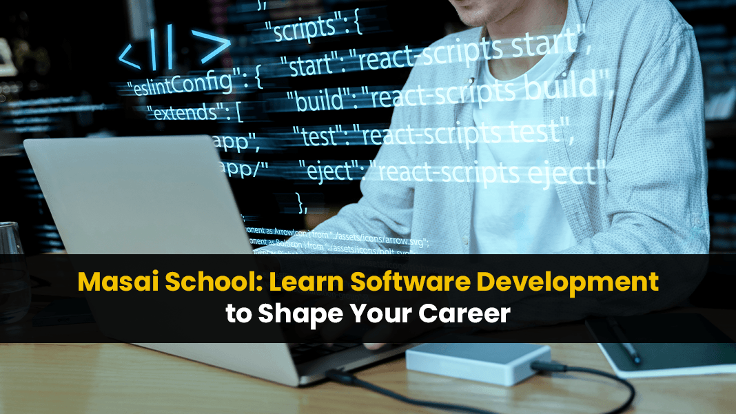 Masai School: Learn Software Development to Shape Your Career