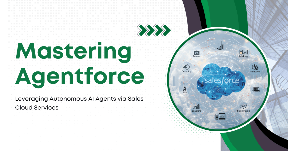 Mastering Agentforce: Leveraging Autonomous AI Agents via Sales Cloud Services