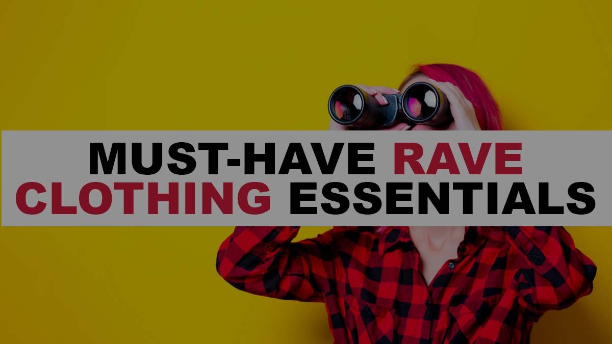 Must-Have Rave Clothing Essentials