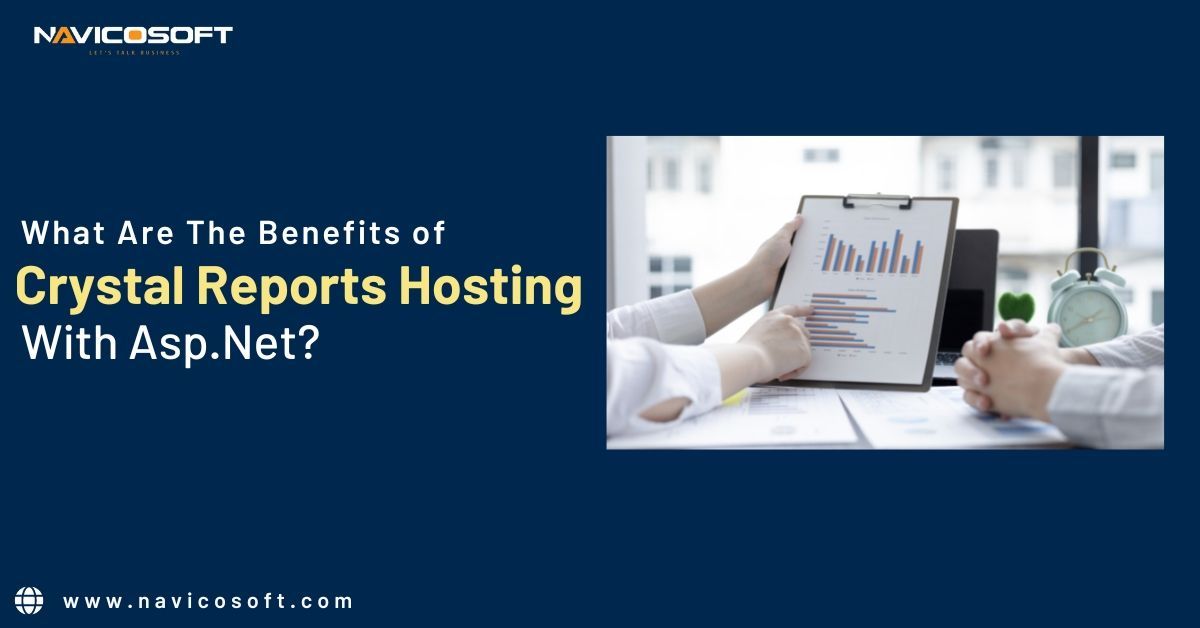 What Are the Benefits of Crystal Reports Hosting  | Navicosoft?