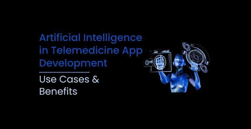 Artificial Intelligence in Telemedicine App Development: Use Cases, Benefits & Leading Companies