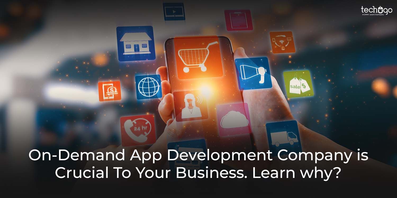 On-Demand App Development Company Is Crucial to Your Business. 