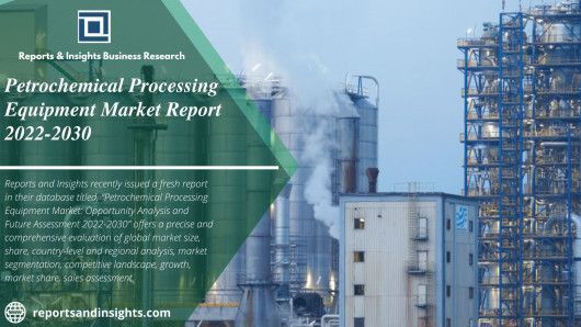 Petrochemical Processing Equipment Market Size and Forecast 2030