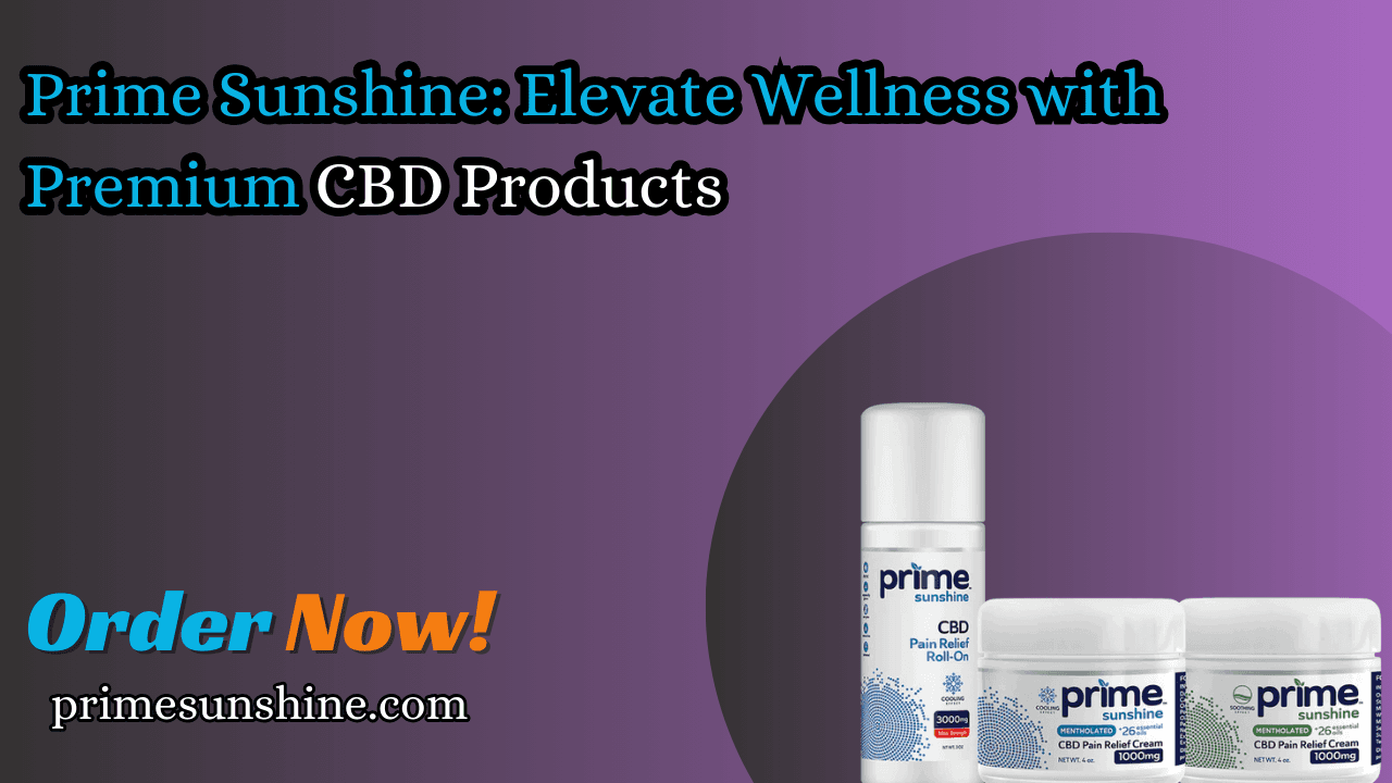 Prime Sunshine: Elevate Wellness With Premium Cbd Products
