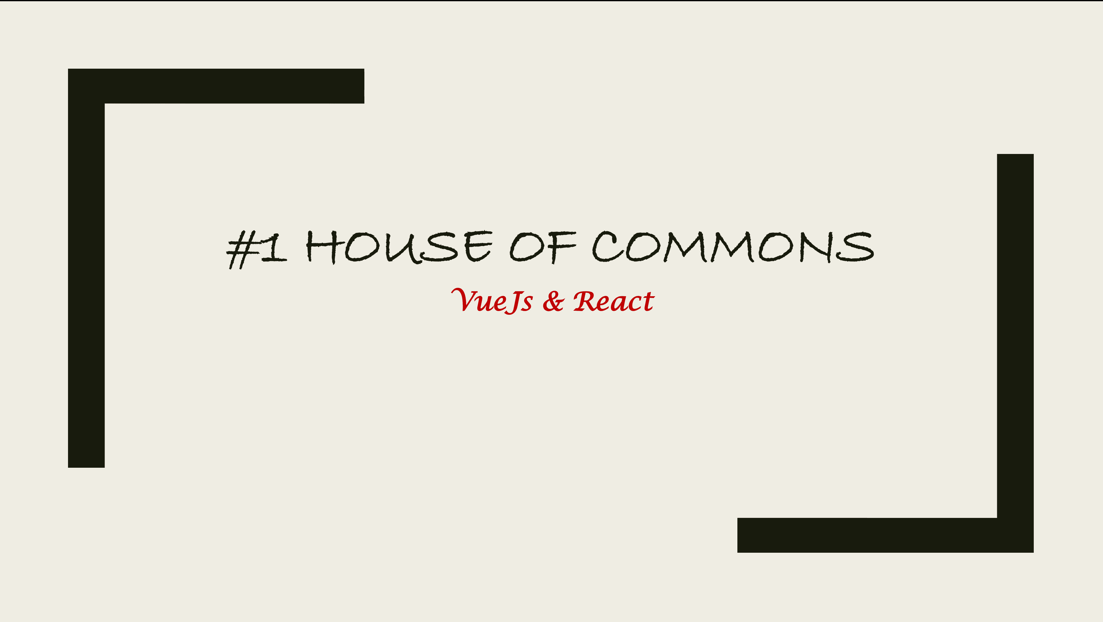 #1 House of Commons- Vuejs & React