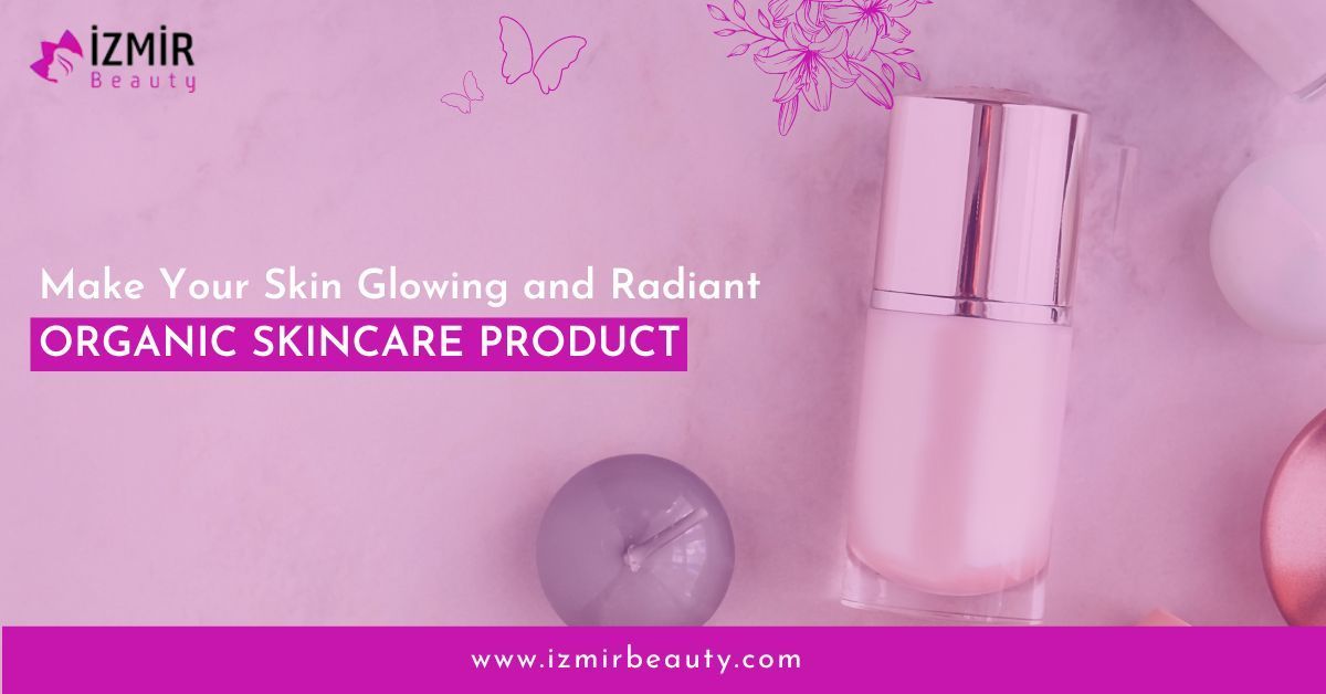 Make Your Skin Glowing and Radiant | Organic Skincare Products