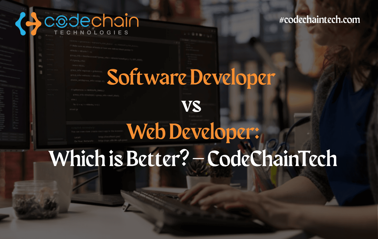 Web Developer vs Software Developer: Key Differences – CodeChainTech
