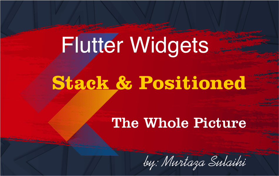 Flutter Widgets (Stack & Positioned) the Whole Picture