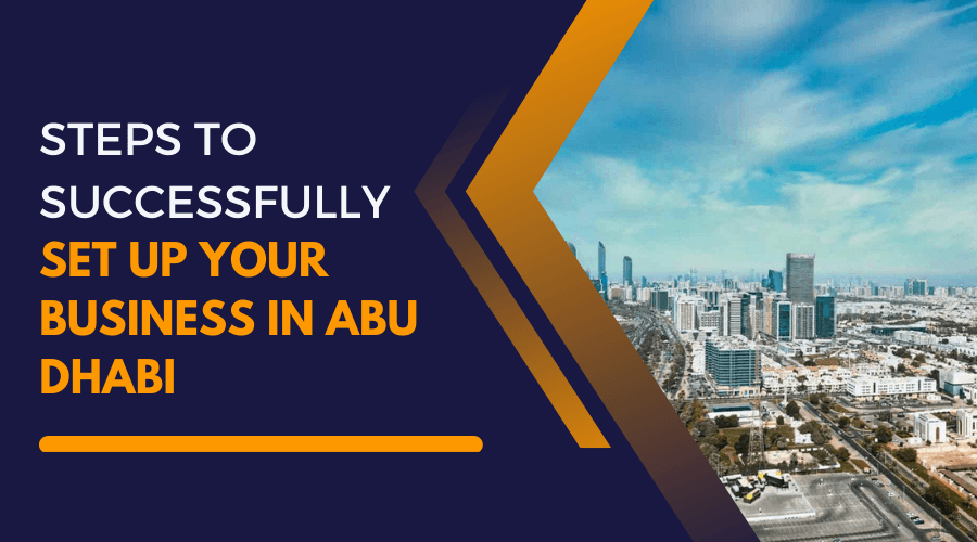 Steps to Successfully Set Up Your Business in Abu Dhabi