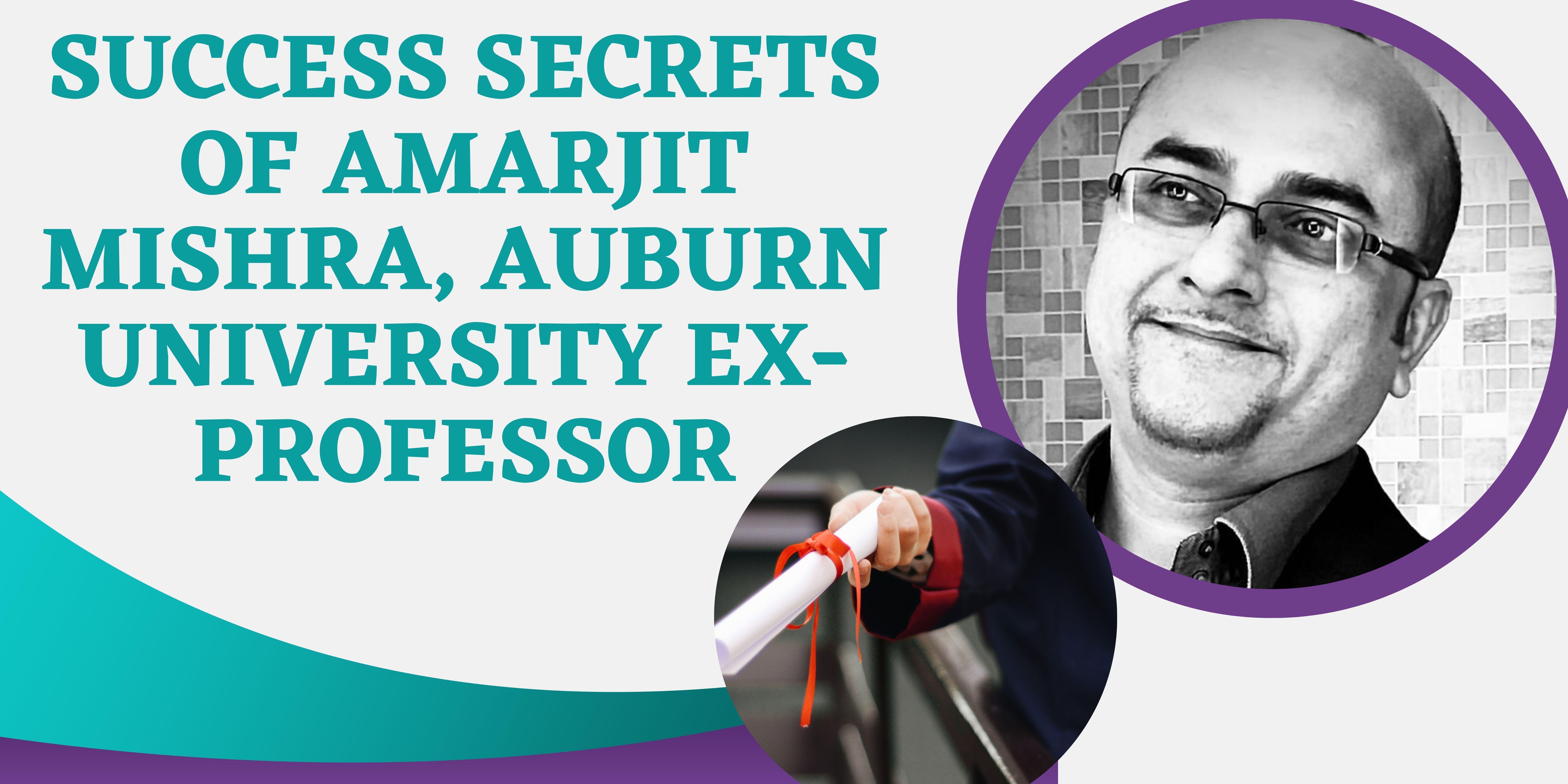Success Secrets of Amarjit Mishra, Auburn University Ex-Professor