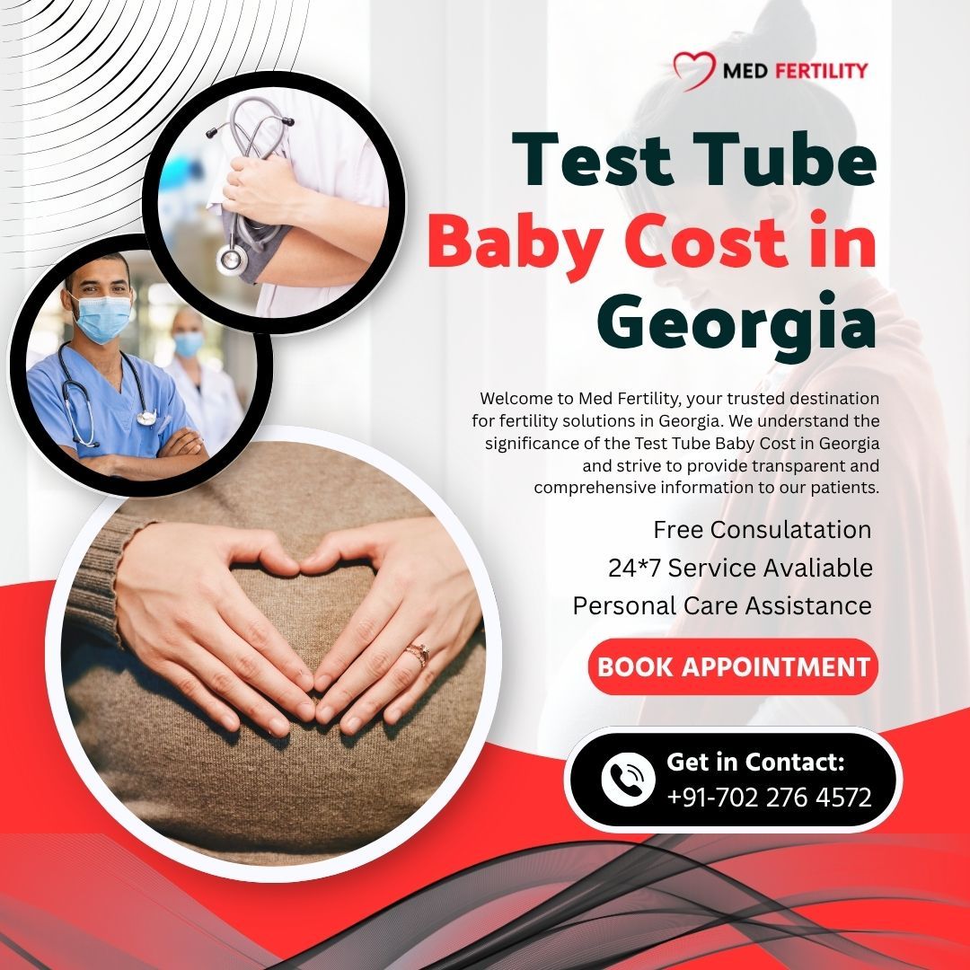 Test Tube Baby Cost in Georgia: Affordable and Advanced Fertility Solutions