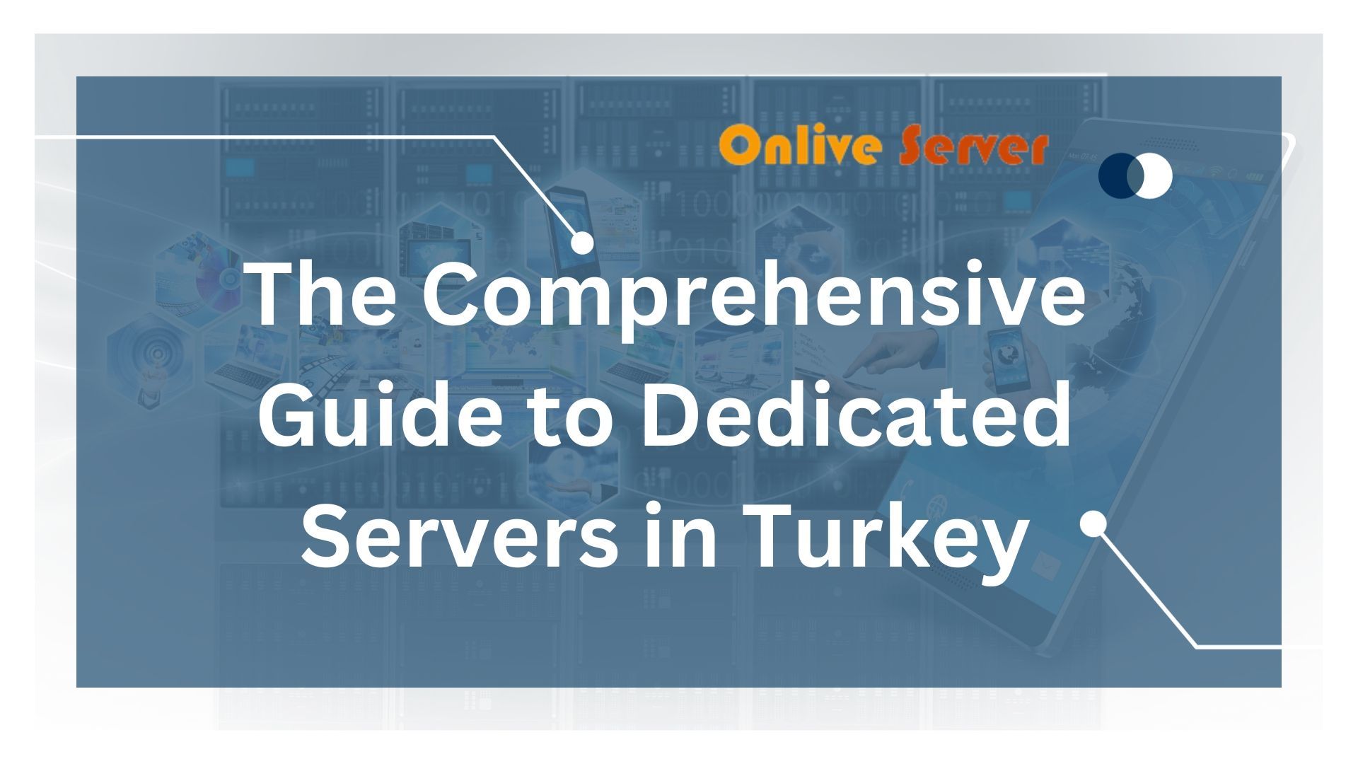 The Comprehensive Guide to Dedicated Servers in Turkey