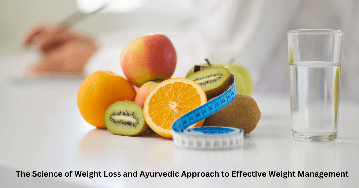 The Science of Weight Loss and Ayurvedic Approach to Effective Weight Management
