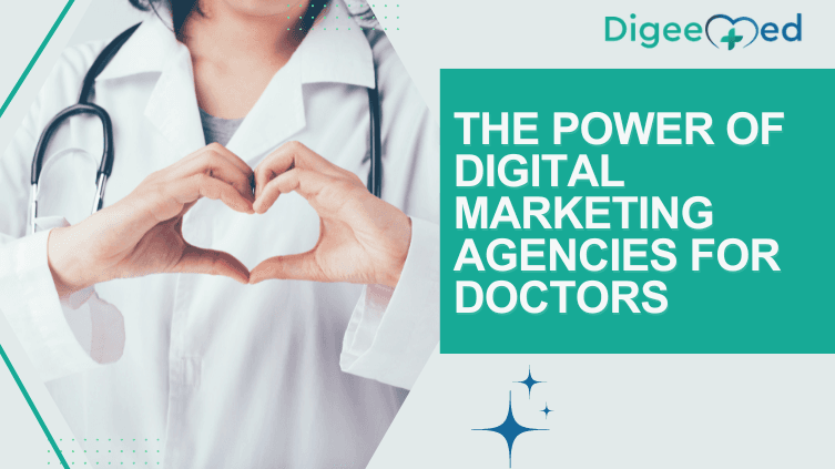 The Power of Digital Marketing Agencies for Doctors 