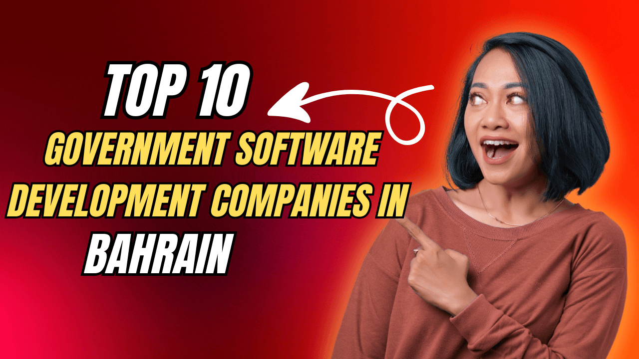 Top 10 Government Software Development Companies in Bahrain