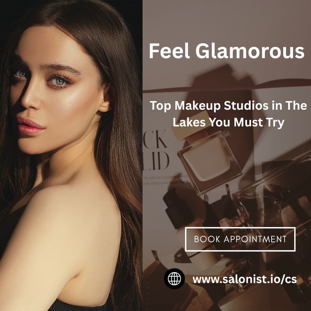 Feel Glamorous: Top Makeup Studios in The Lakes You Must Try