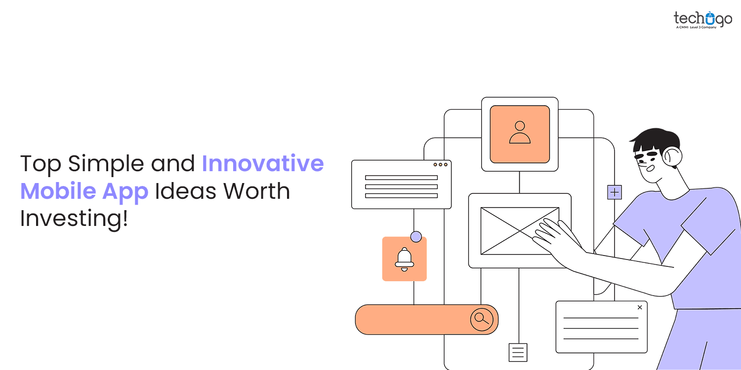 Top Simple and Innovative Mobile App Ideas Worth Investing!