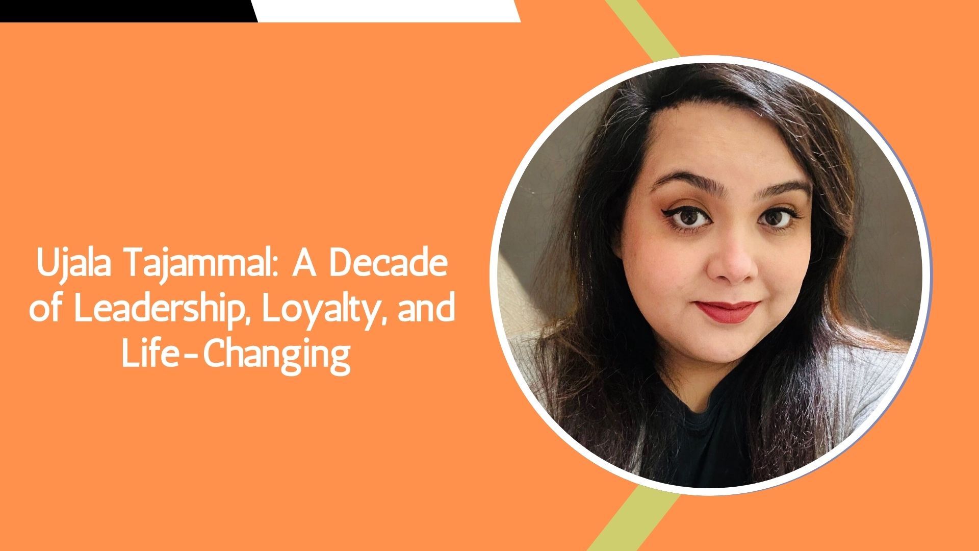 Ujala Tajammal: A Decade of Leadership, Loyalty, and Life-Changing