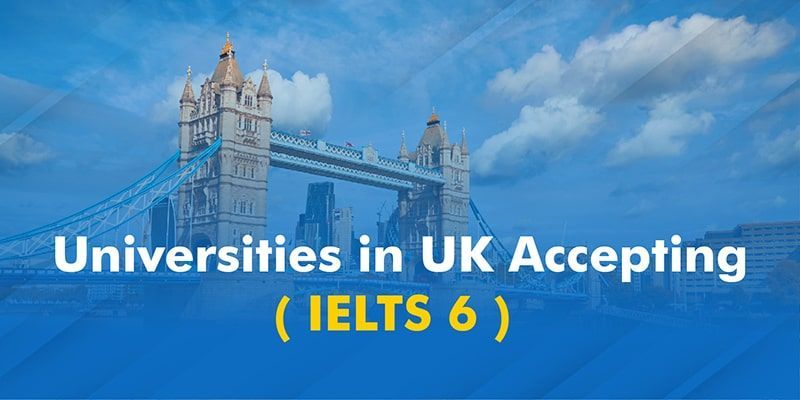 Top 4 Universities in the Uk That Accept Ielts Score of 6