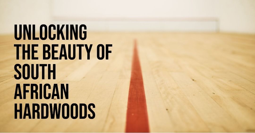Unlocking the Beauty of South African Hardwoods