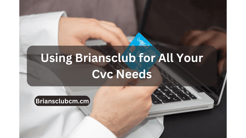 Using Briansclub for All Your Cvc Needs