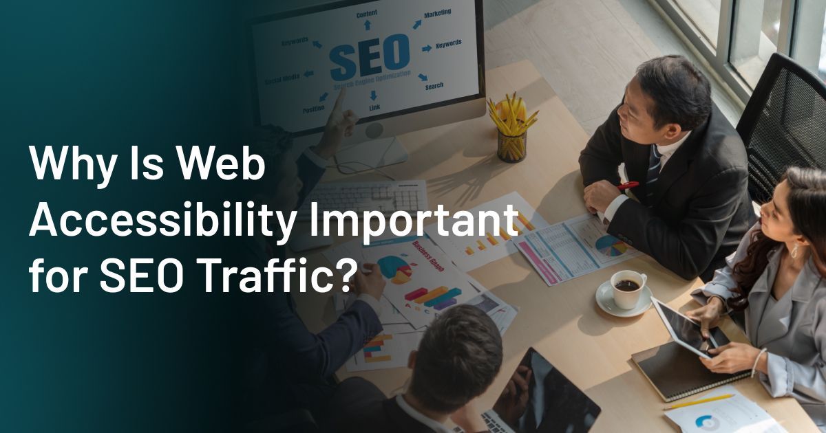 Why Is Web Accessibility Important for Seo Traffic?