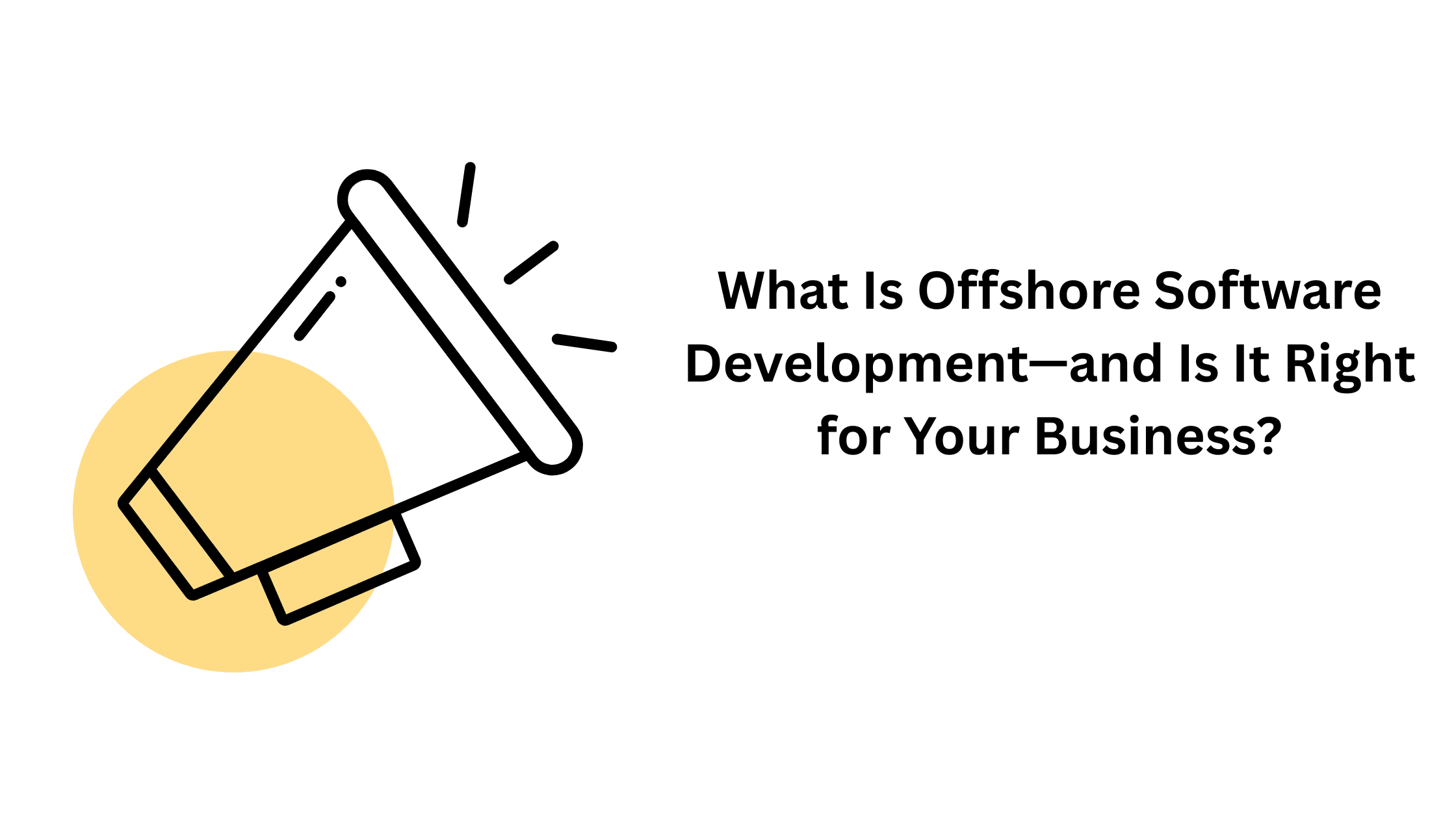 What Is Offshore Software Development—and Is It Right for Your Business?