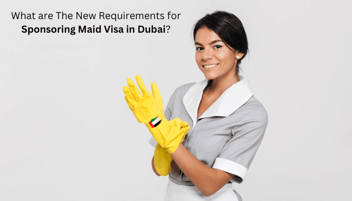 What Are the New Requirements for Sponsoring Maid Visa in Dubai?