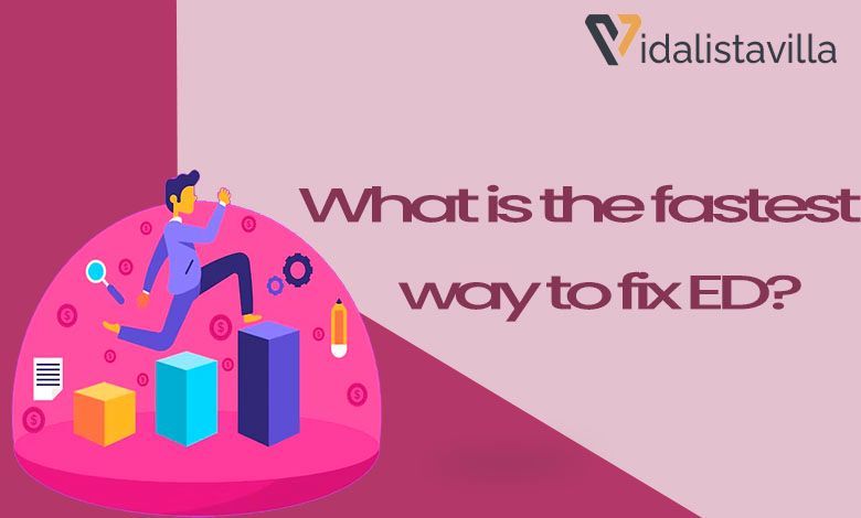 What Is the Fastest Way to Fix Ed?