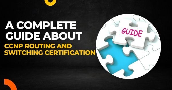 Complete Guide About Ccnp Routing and Switching Certification.