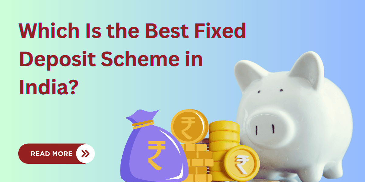Which Is the Best Fixed Deposit Scheme in India?