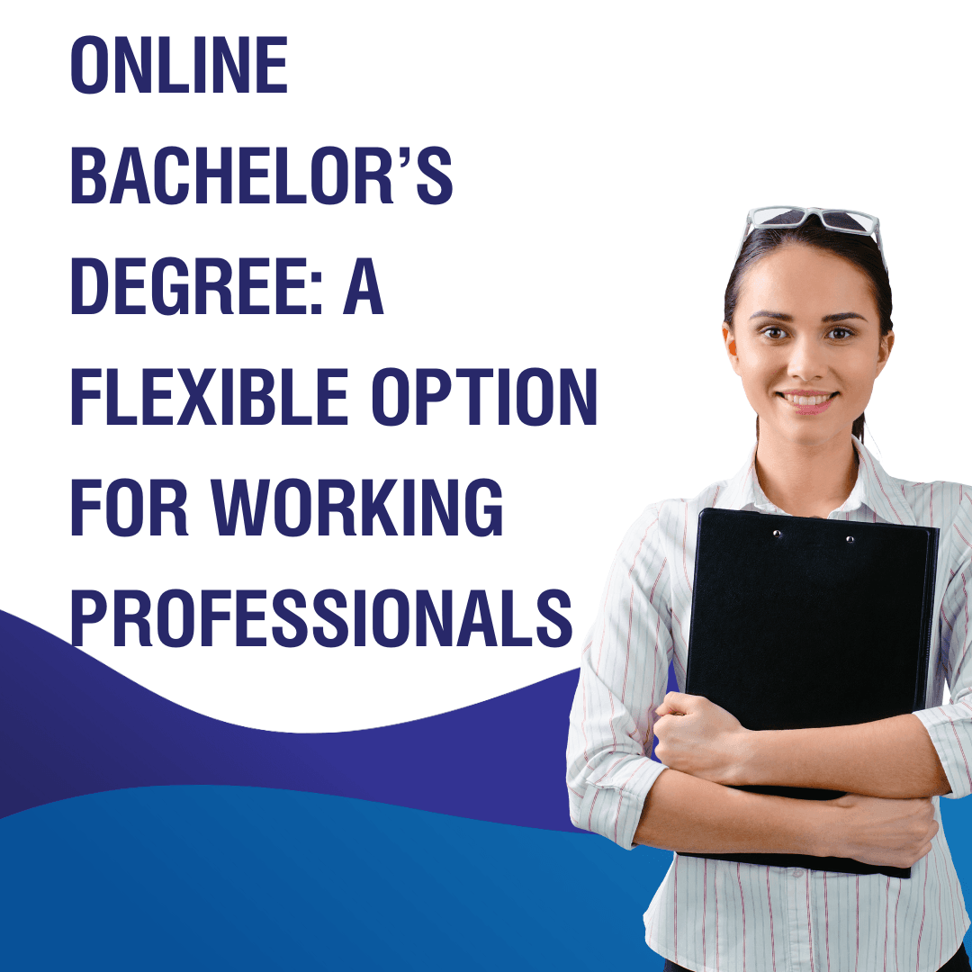 Online Bachelor’s Degree: A Flexible Option for Working Professionals