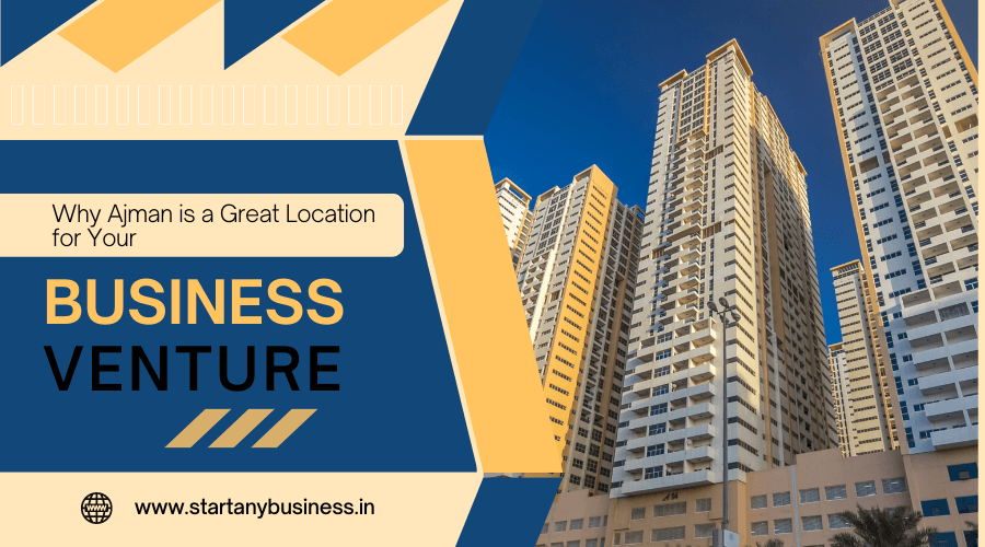 Why Ajman Is a Great Location for Your Business Venture