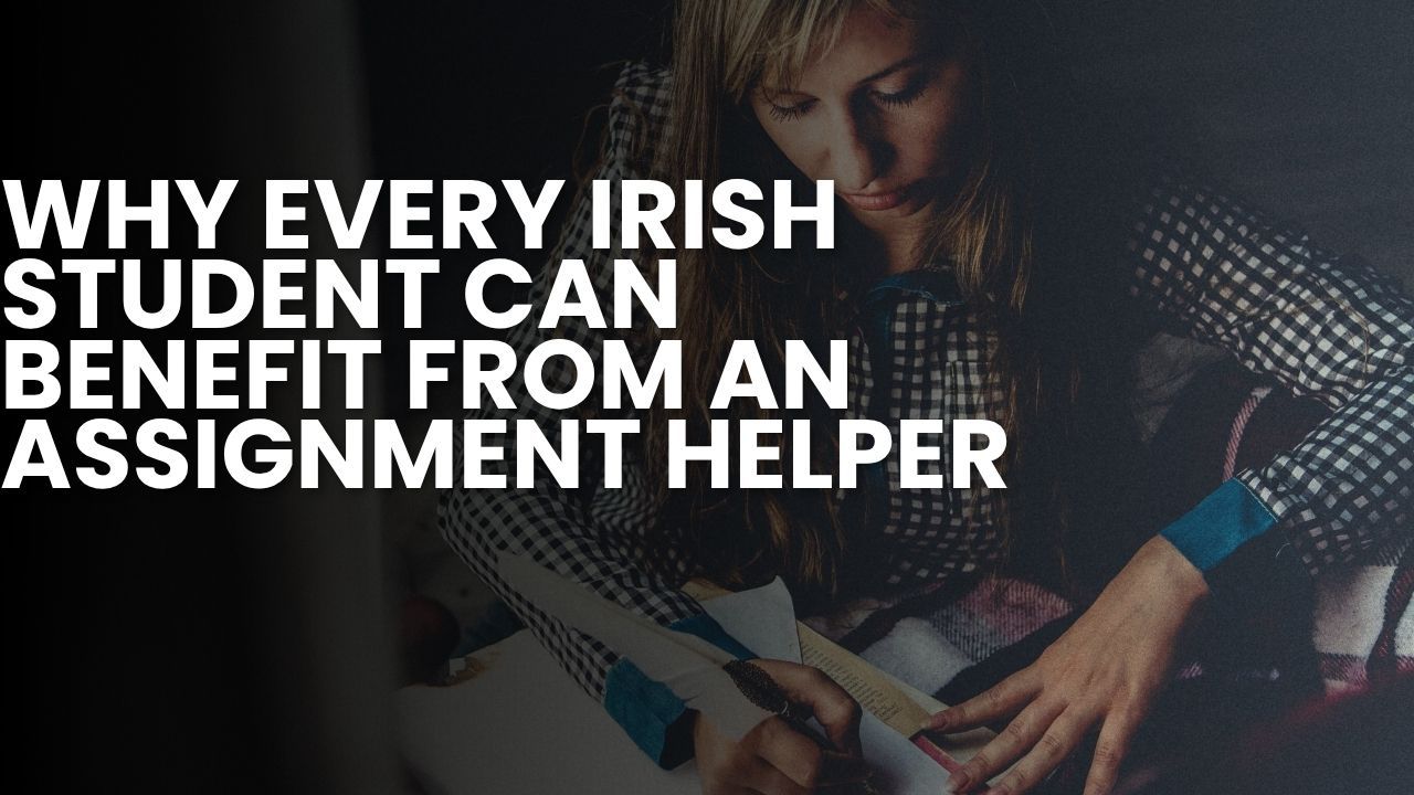Why Every Irish Student Can Benefit from an Assignment Helper