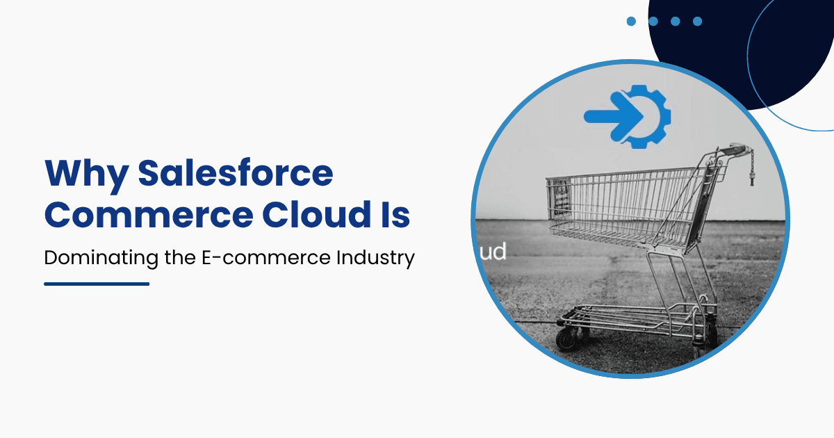 Why Salesforce Commerce Cloud Is Dominating the E-commerce Industry