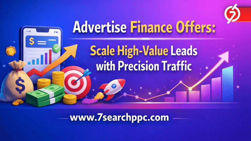 Advertise Finance Offers: Scale High-Value Leads with Precision Traffic