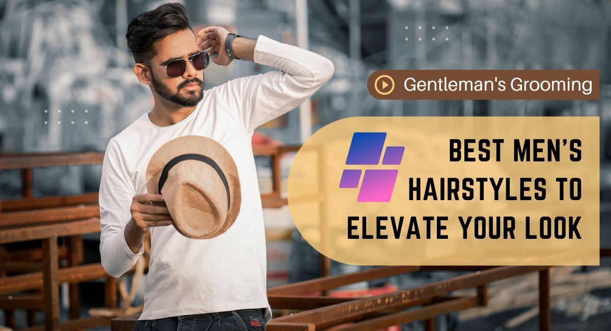 Gentleman's Grooming: Men's Hairstyles to Elevate Your Look 