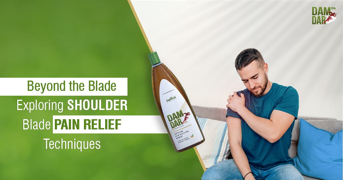 Exploring Shoulder Blade Pain Relief Techniques with Ayurvedic Solutions