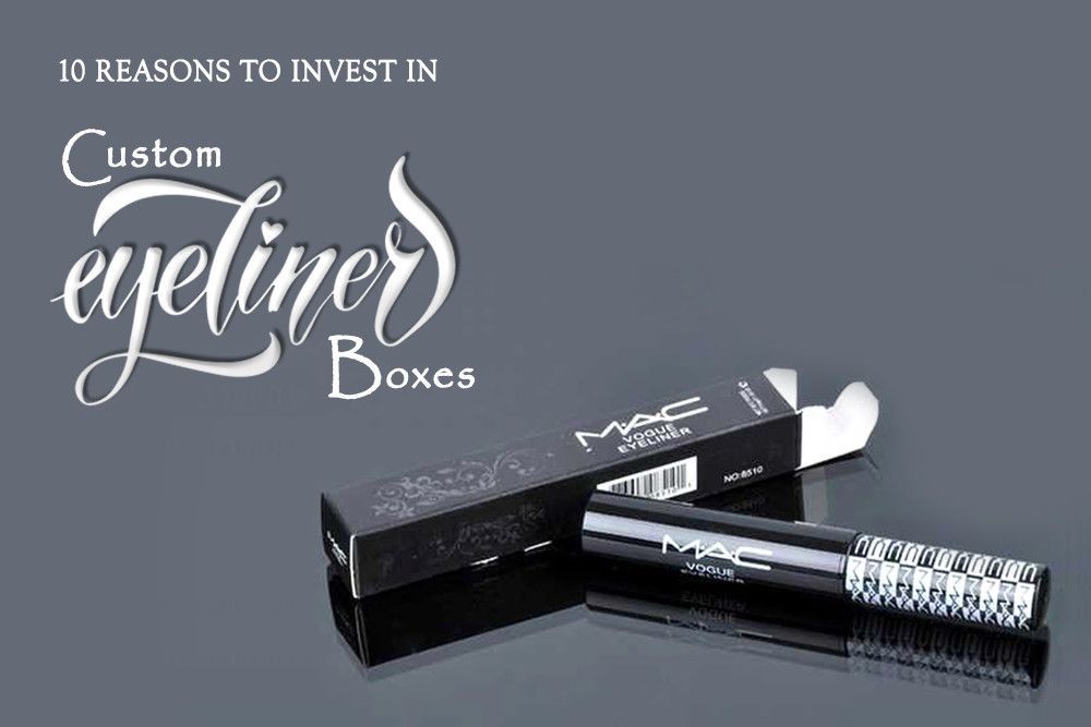 10 Reasons to Invest in Custom Eyeliner Boxes