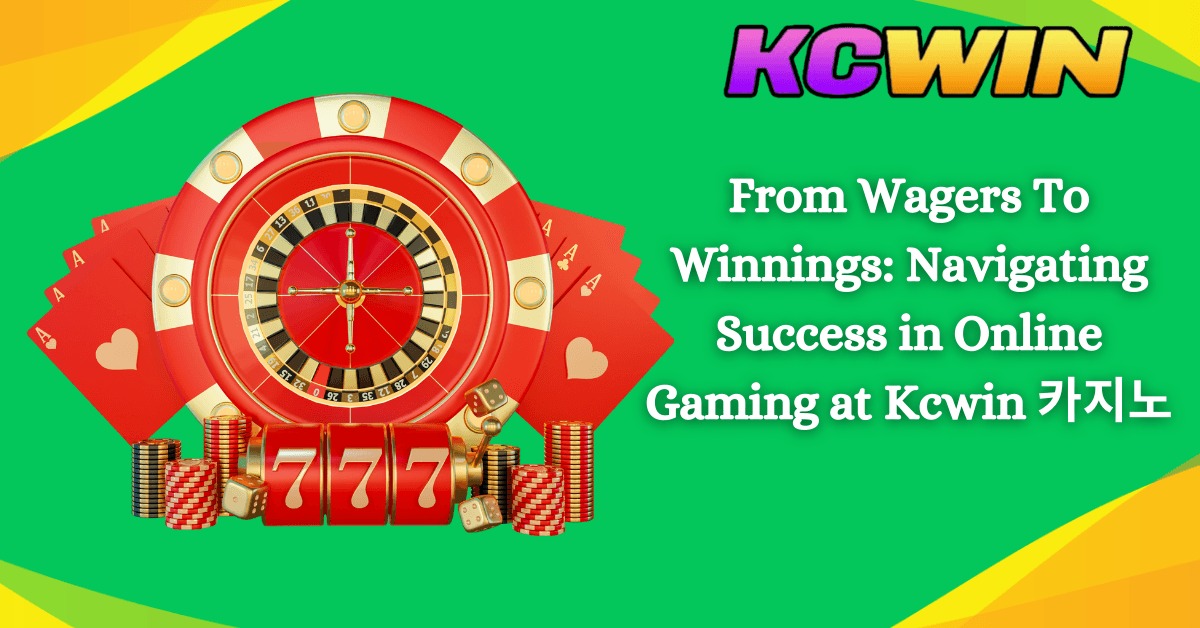 From Wagers to Winnings: Navigating Success at Kcwin 카지노
