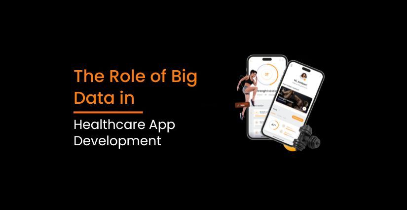 The Role of Big Data in Healthcare App Development