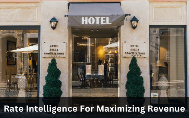 Hotel Rate Intelligence: How to Use Data to Maximize Revenue?