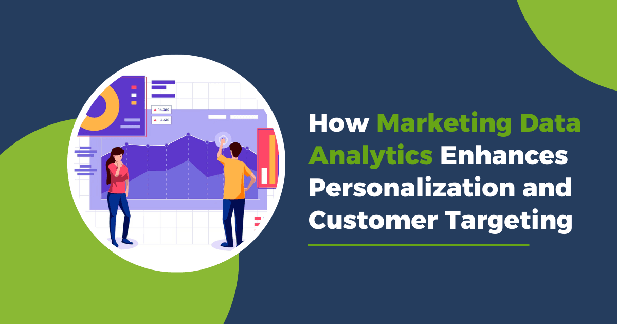 How Marketing Data Analytics Enhances Personalization and Customer Targeting