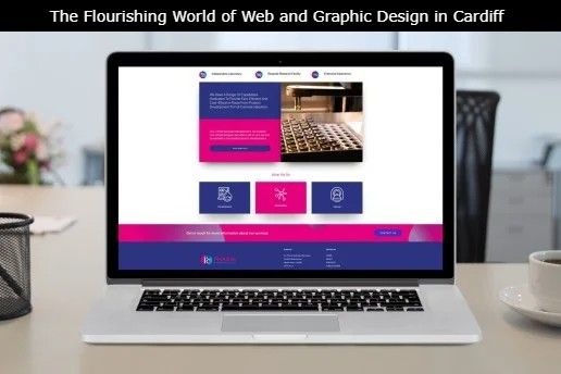 The Flourishing World of Web and Graphic Design in Cardiff