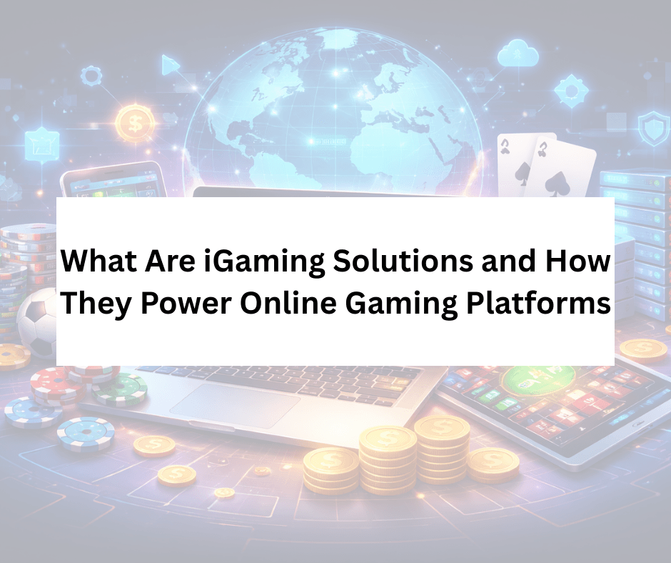 What Are iGaming Solutions and How They Power Online Gaming Platforms