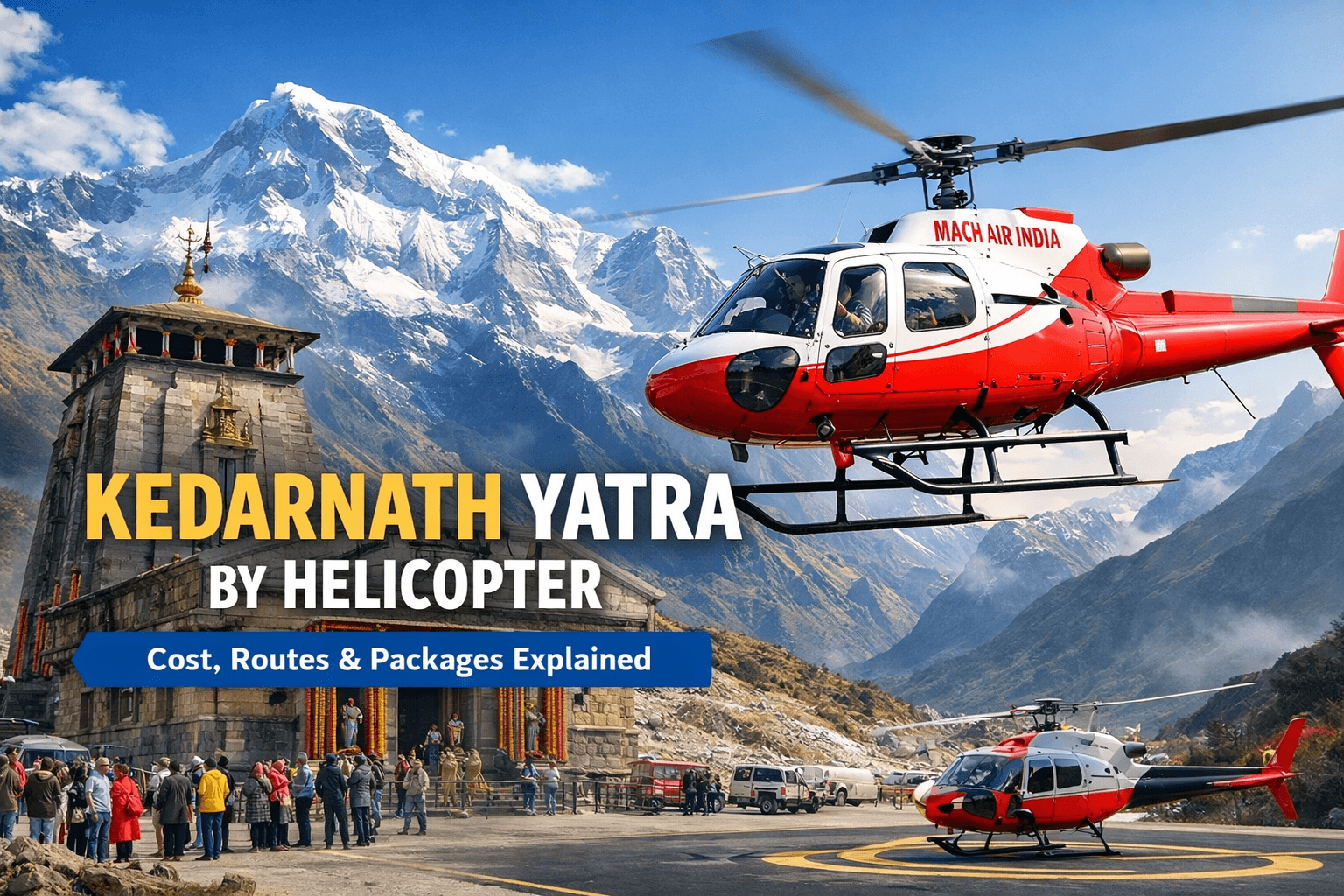 Kedarnath Yatra by Helicopter: Cost, Routes, and Packages Explained