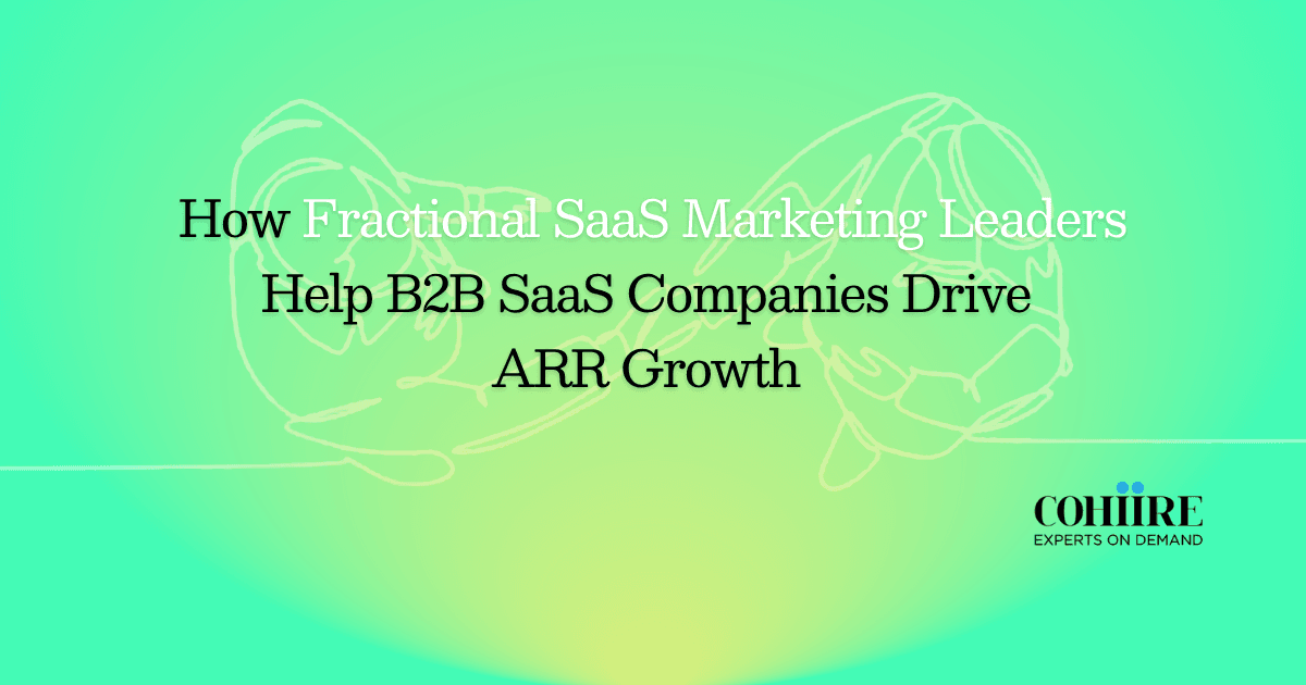 How Fractional SaaS Marketing Leaders Help B2B SaaS Companies Drive ARR Growth