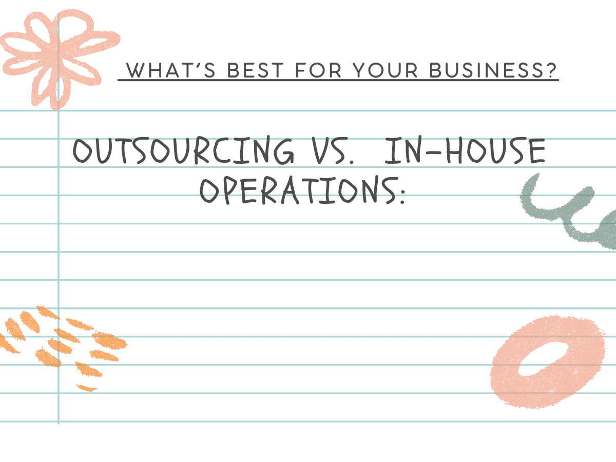 Outsourcing vs. In-House Operations: What’s Best for Your Business?